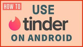 How to Use Tinder on Android Mobile 2022? Get Matches 10X Times Faster On Tinder 