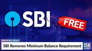 SBI Removes Minimum Balance Requirement