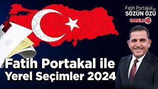 FATİH PORTAKAL İLE 2024 YEREL SEÇİMLERİ "CANLI YAYIN"