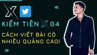 KIẾM TIỀN VỚI TWITTER X 04: Cách đăng bài lên X có nhiều quảng cáo nhất