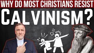 Why do most Christians resist Calvinism?