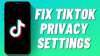 How To Fix TikTok Privacy Settings