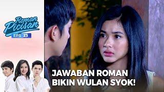 Jawaban Roman Buat Wulan Deg Degan! | ROMAN PICISAN | EPS 23 | PART (5/5)