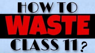 How to WASTE class 11? (Before even starting) | How to start class 11th?