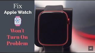 Apple Watch Won't Turn ON | Apple Watch Not Turning ON [How to Fix]