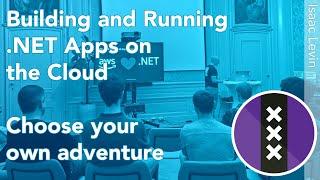 dotnet.amsterdam: Isaac Levin - Building and Running NET Apps on the Cloud Choose your own adventure