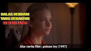 DENDAM LAMA YANG BERAKHIR MANTAP-MANTAP Alur Cerita Film : Poison ivy (1997)