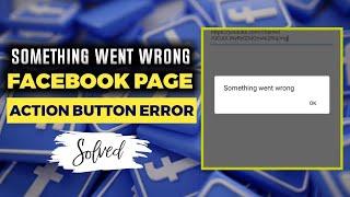 How To Fix Something Went Wrong In Facebook Page | Create Action Button | The Digital Bulwark