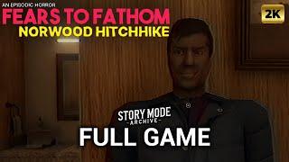 Fears to Fathom Norwood Hitchhike | Full Game | 2K/60fps | Walkthrough Gameplay No Commentary