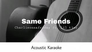 Charlieonnafriday Ft. Lil Tjay - Same Friends (Acoustic Karaoke)