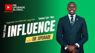 #UpgradeLiveWithMrUpgrade: INFLUENCE