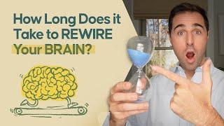How Long Does it Take to REWIRE Your BRAIN?