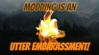 An Embarrassing and Dangerous Problem With The Modern Modding Realm.