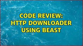Code Review: HTTP downloader using Beast