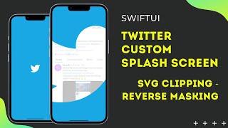 SwiftUI Twitter Custom Splash Screen - SVG Clipping - Reverse Masking - Xcode 13 - SwiftUI Tutorials