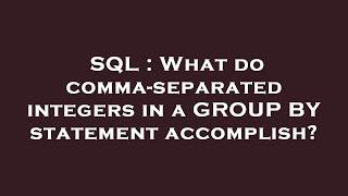 SQL : What do comma-separated integers in a GROUP BY statement accomplish?