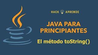 Java para Principiantes - El método toString()