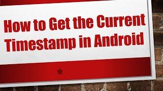 How to Get the Current Timestamp in Android