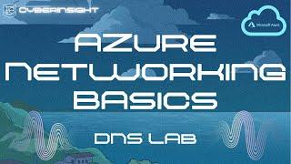 Azure Networking For Beginners: DNS Lab