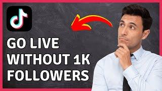 How to Go Live On TikTok Without 1000 Followers | Go Live On TikTok