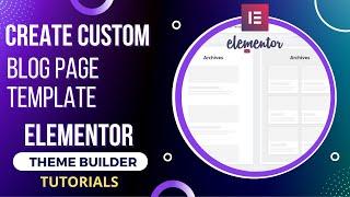 Create Custom Blog page with Elementor Theme Builder | Blog Page Template