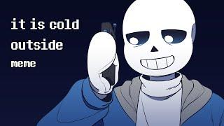 it is cold outside meme | Undertale