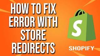 How To Fix Shopify Error With Store Redirects