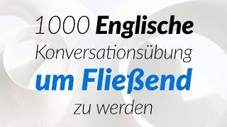 1000 Englische Konversationsübung um Fließend zu werden