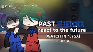 Past Blue Lock React to the Future (2/?) - [WATCH IN 1.75x] gacha reacts, gcrv, gl2 - bllk, bl