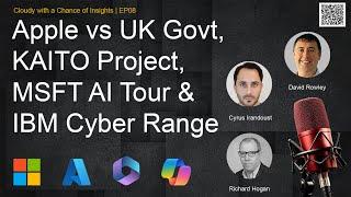 The Kaito Project, Microsoft AI Tour London, Apple vs UK Govt and IBM Cyber Range Experience | EP08