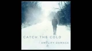 Catch the Cold - Amplify
