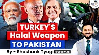 Turkey's Halal Weapons Supply to Pakistan | Impact on India | Geopolitics Simplified | UPSC Mains