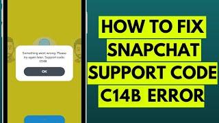 How to Fix Snapchat Support Code C14B Error in 2023 (Easy Solution) ?