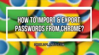 How to import & export passwords from Google Chrome?