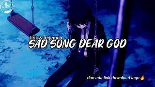 SAD SONG DEAR GOD SLOW | lirik & terjemah