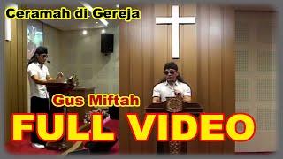 [FULL]  CERAMAH DI GEREJA GUS MIFTAH YANG VIRAL (VIDEO ASLI)