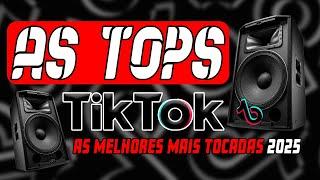 AS TOPS DO TIKTOK 2025 - SELEÇÃO HITS DO TIKTOK 2024 - MÚSICAS DO TIK TOK VERÃO 2025