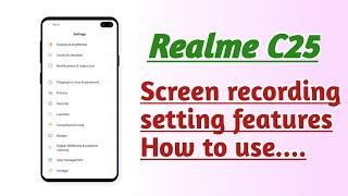 Realme C25 , Screen recording setting features tips and tricks