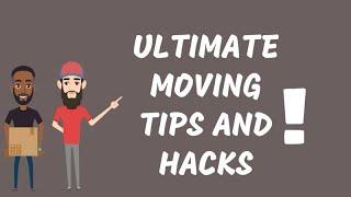 Ultimate Moving Guide, Hacks and Tips