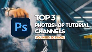 Top 3  Photoshop Tutorial Channels You Need To Know