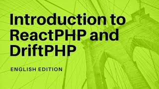 Introduction to ReactPHP and DriftPHP - English