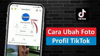 Cara Mengubah Foto Profil Tiktok