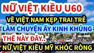 NỮ VIỆT KIỀU MỸ, U60 VỀ VIỆT NAM KẸP TRAI TRẺ, LÀM CHUYỆN ẤY THẾ NÀY ĐÂY, CÁI KẾT KHÔNG NGỜ