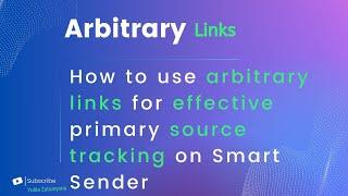 How to use arbitrary links for effective primary source tracking on Smart Sender platform.