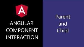 Angular Component Interaction - 7 - Parent and Child