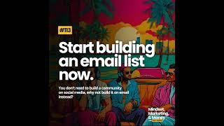 Ep 113: Start building an email list now