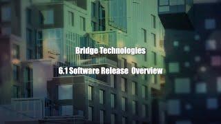 Bridgetech 6.1 Software Release Overview