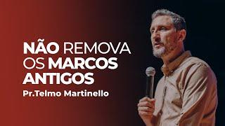 Não remova os marcos antigos - Telmo Martinello | Abba Pai Church