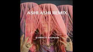 Ashi Ashi (remix) - DJ Shoug X Surf Monsta