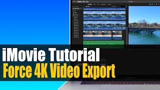 iMovie Tutorial - Force 4K Video Export How To